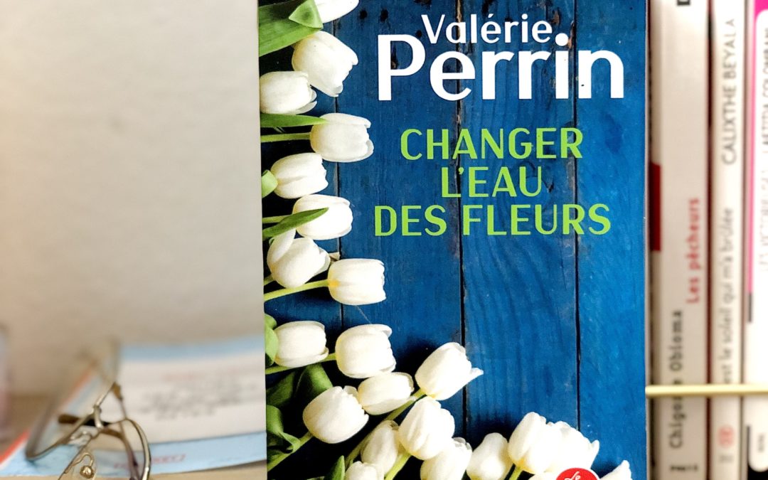 Changer l’eau des fleurs, Valérie Perrin m’a bouleversée
